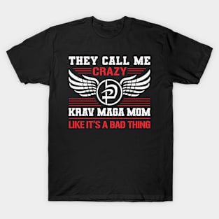 Krav Maga Martial Arts They Call Me Crazy Krav Maga Mom Like It'S A Bad Hing T-Shirt